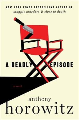 Book cover of "A Deadly Episode" by Anthony Horowitz with a red director's chair pierced by a knife.